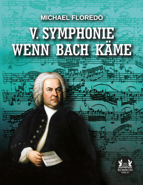 Eine Buch-Neuvorstellung des Romeon-Verlages: V.Symphonie Wenn Bach käme