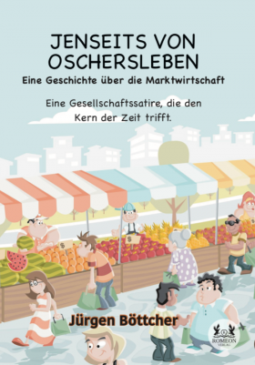 Neu-Erscheinung: JENSEITS VON OSCHERSLEBEN Eine Geschichte über die Marktwirtschaft