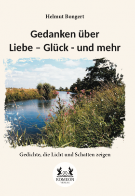 Gedanken über Liebe – Glück - und mehr: Gedichte, die Licht und Schatten zeigen