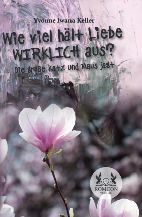 NEU: Wie viel hält Liebe WIRKLICH aus? von Yvonne Iwana Keller