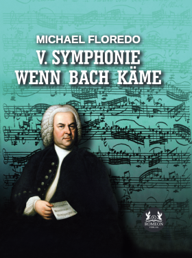 V. SYMPHONIE - WENN BACH KÄME von MICHAEL FLOREDO