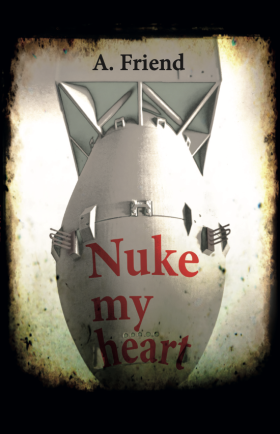 Nuke my heart von A. Friend